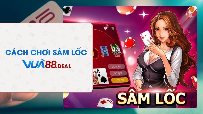 Cách chơi sâm lốc vua88